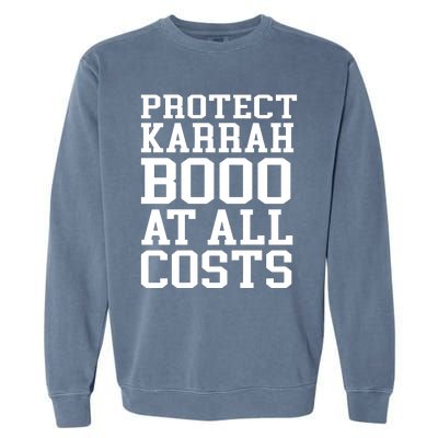 Protect Karrahbooo At All Costs Garment-Dyed Sweatshirt