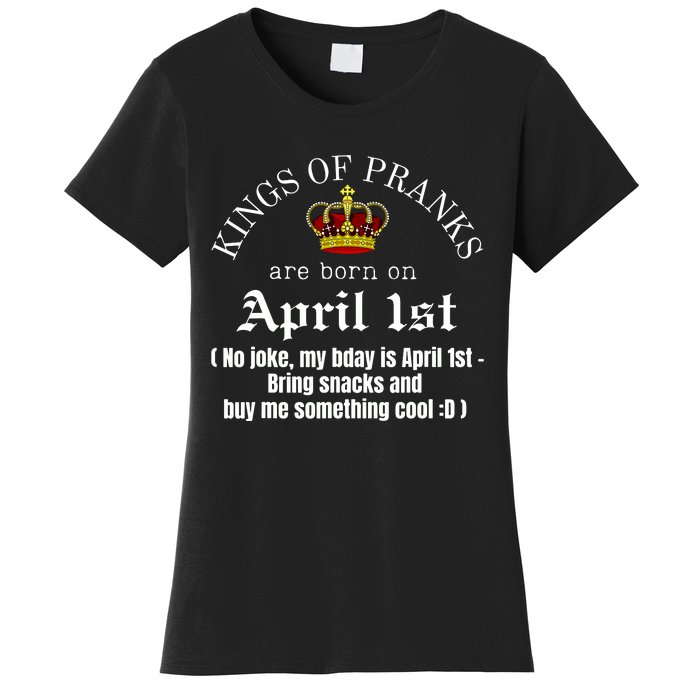 Prank King Born On April Fools Funny April 1st Birthday Women's T-Shirt