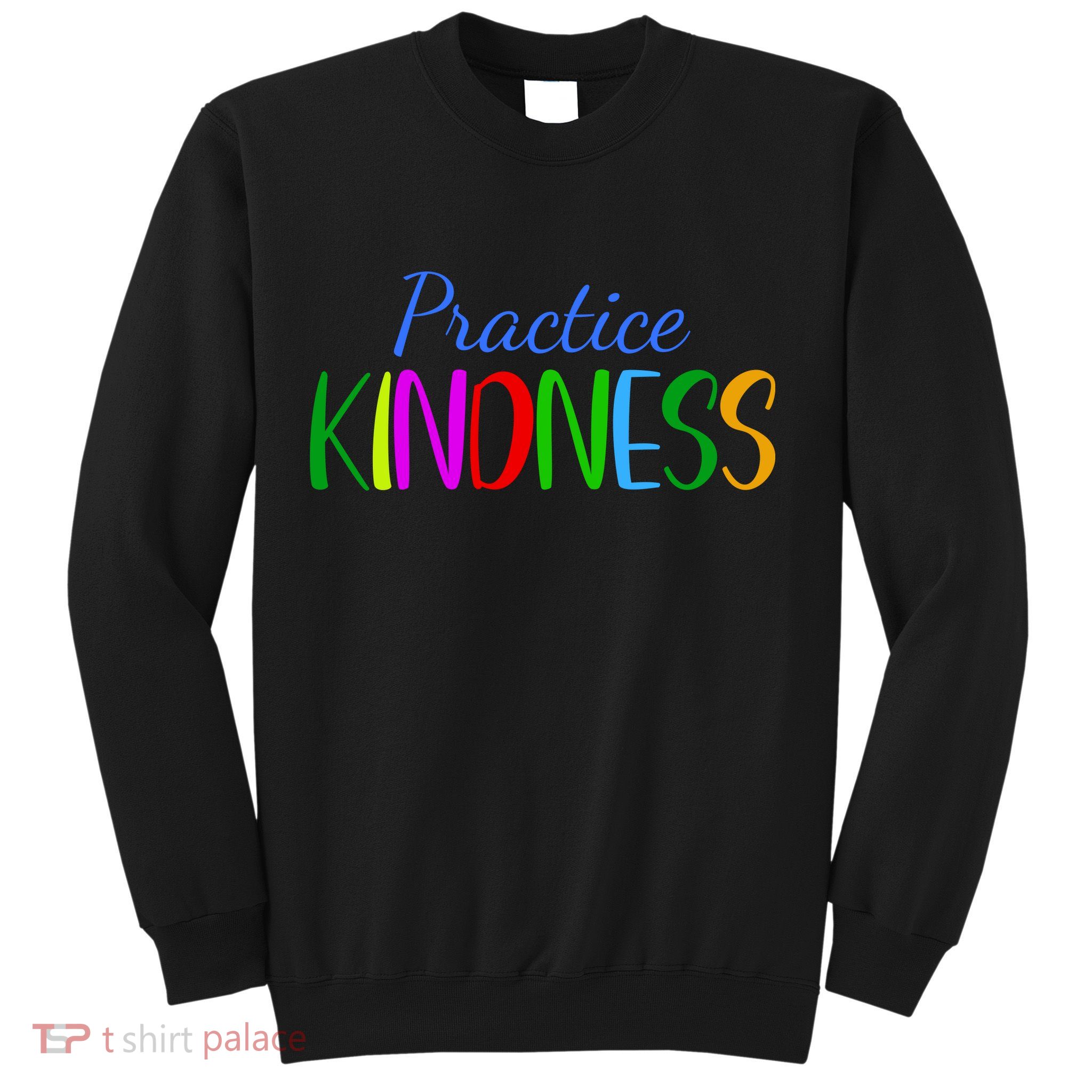 Practice Kindness Colorful Sweatshirt