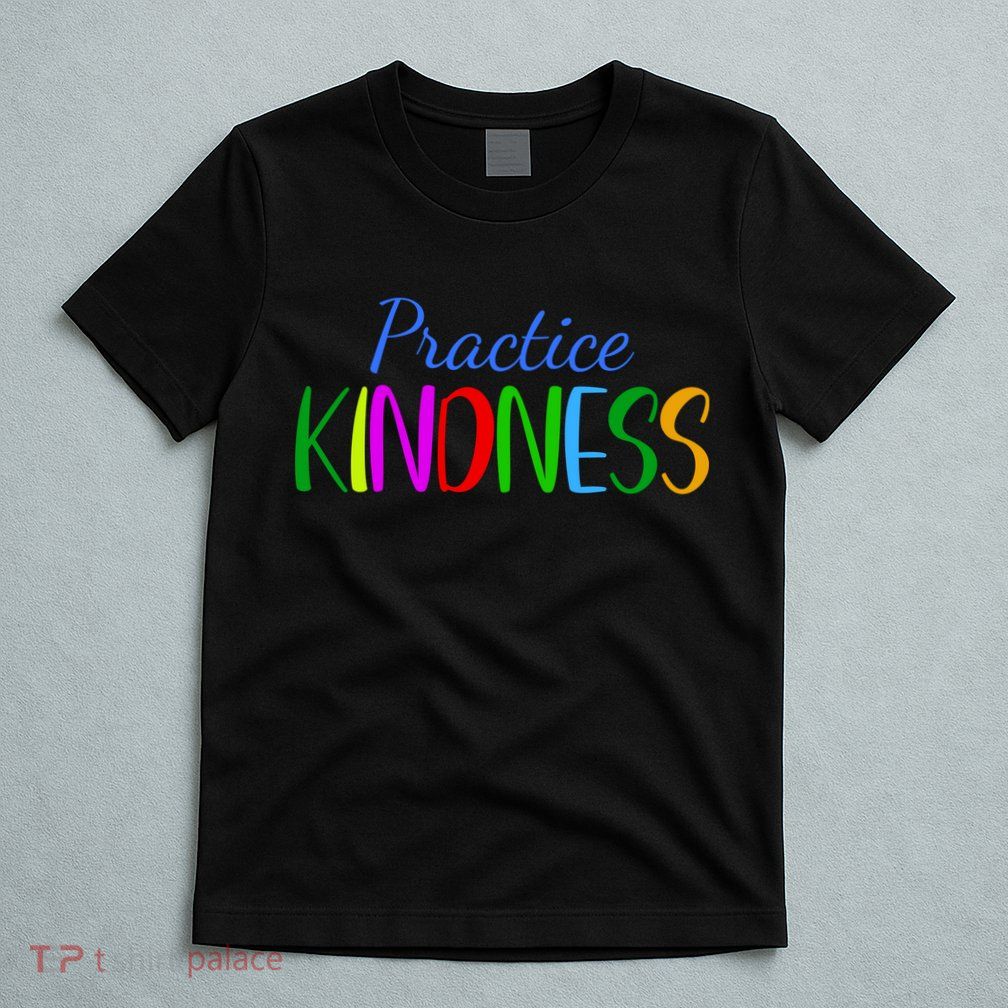 Practice Kindness Colorful T-Shirt