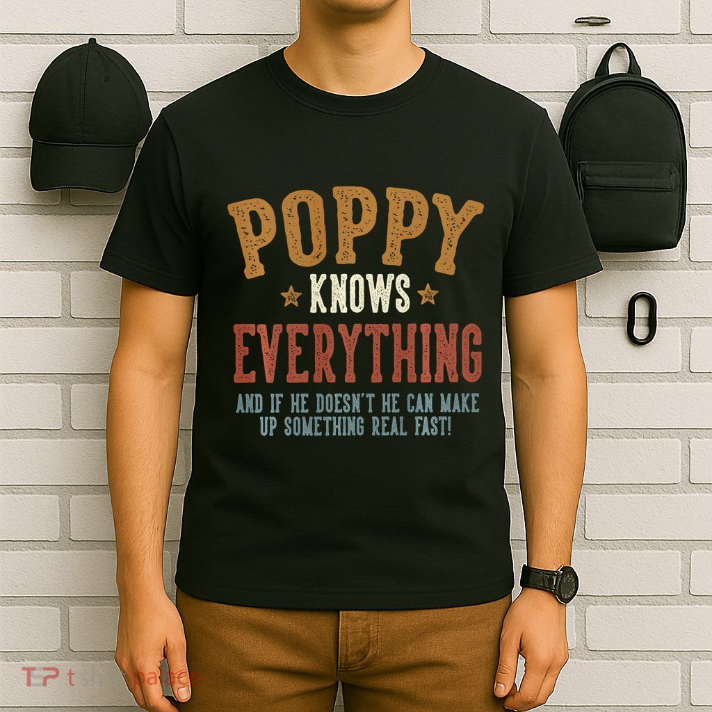 Poppy Knows Everything Humorous FatherS Day Poppy T-Shirt