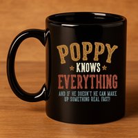 Poppy Knows Everything Humorous FatherS Day Poppy 11oz C Handle Ceramic Mug