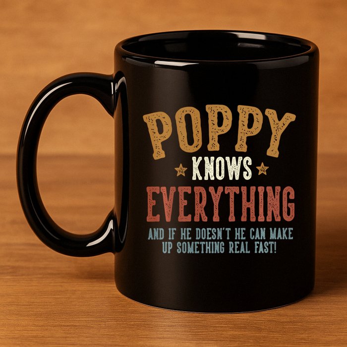 Poppy Knows Everything Humorous FatherS Day Poppy 11oz C Handle Ceramic Mug