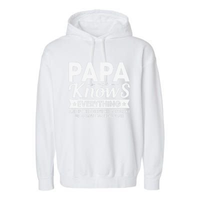 Papa Knows Everything Funny FathersDay Birthday For Dad Papa Garment-Dyed Fleece Hoodie