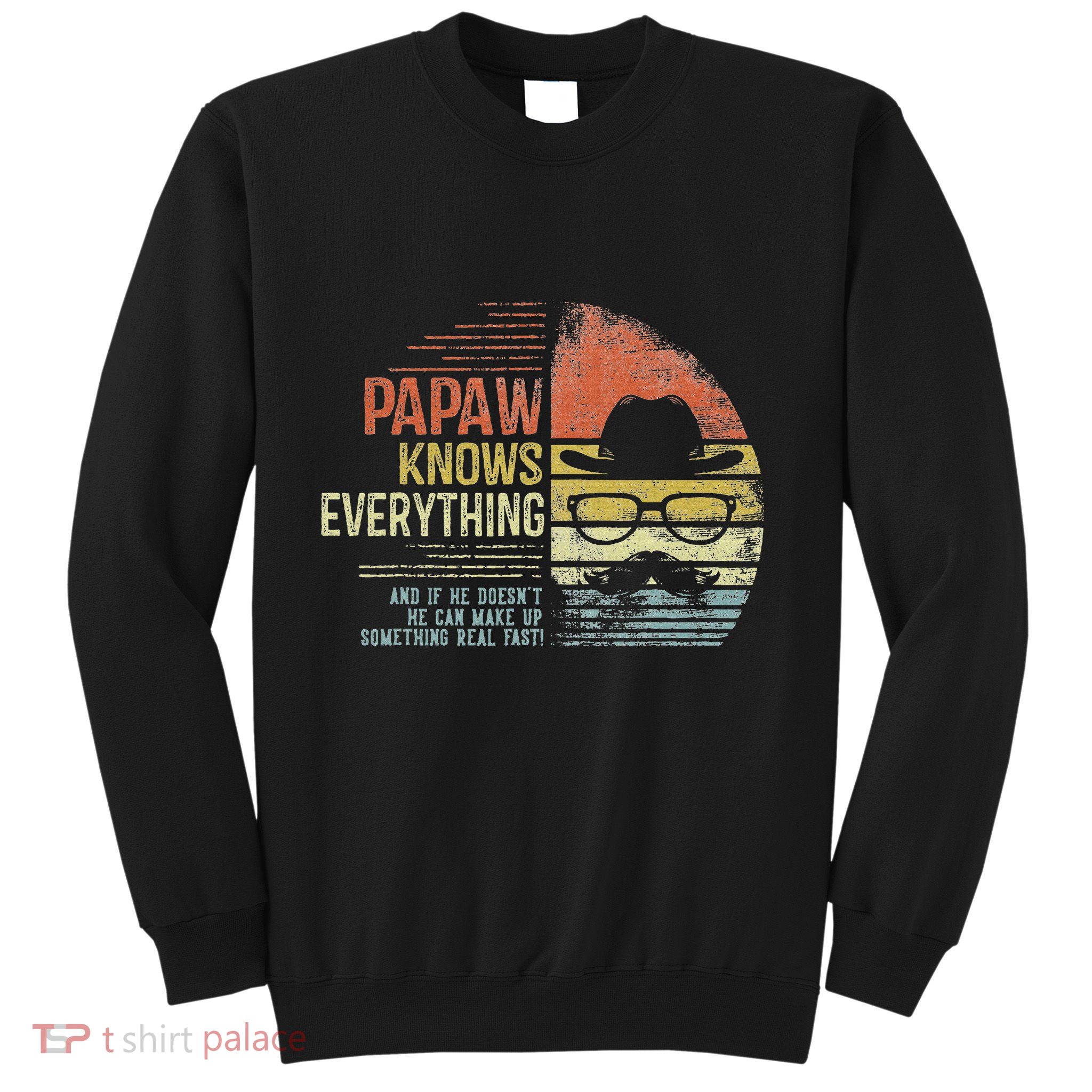 Papaw Knows Everything Funny Papaw Gag Gifts Birthday Sweatshirt