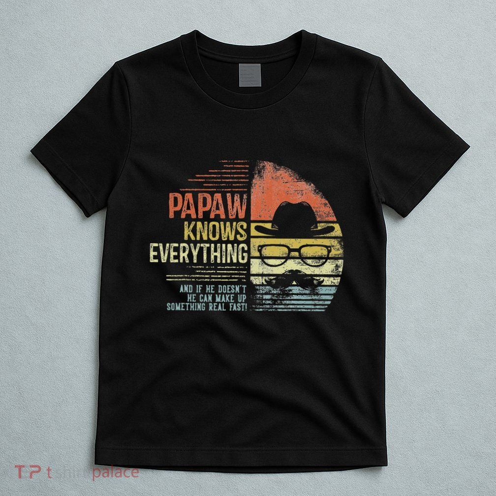 Papaw Knows Everything Funny Papaw Gag Gifts Birthday T-Shirt