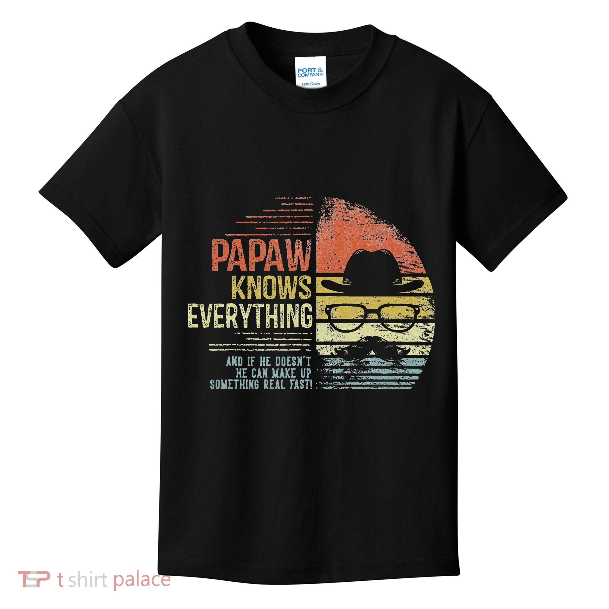 Papaw Knows Everything Funny Papaw Gag Gifts Birthday Kids T-Shirt