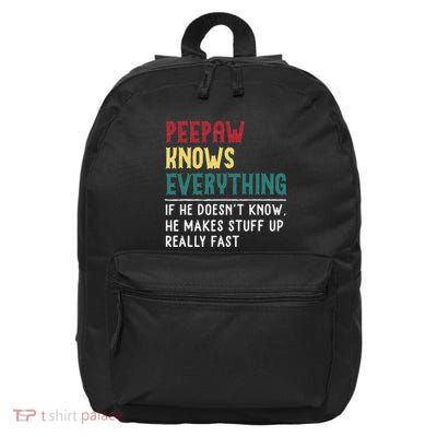 Peepaw Know Everything Fathers Day For Funny Grandpa Peepaw 16 in Basic Backpack