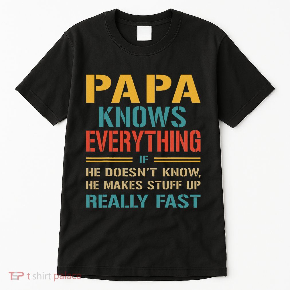 Papa Knows Everything Funny Fathers Day Gift for Papa Tall T-Shirt