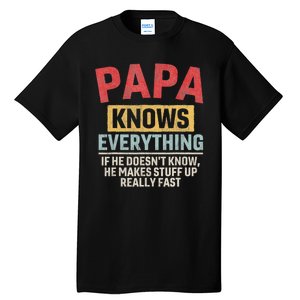 Papa Knows Everything Funny FatherS Day Papa Gift Tall T-Shirt