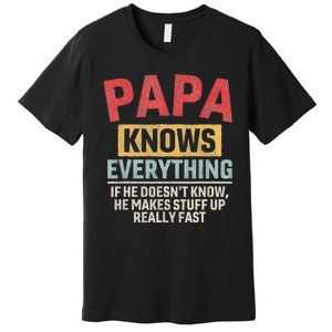 Papa Knows Everything Funny FatherS Day Papa Gift Premium T-Shirt