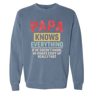 Papa Knows Everything Funny FatherS Day Papa Gift Garment-Dyed Sweatshirt