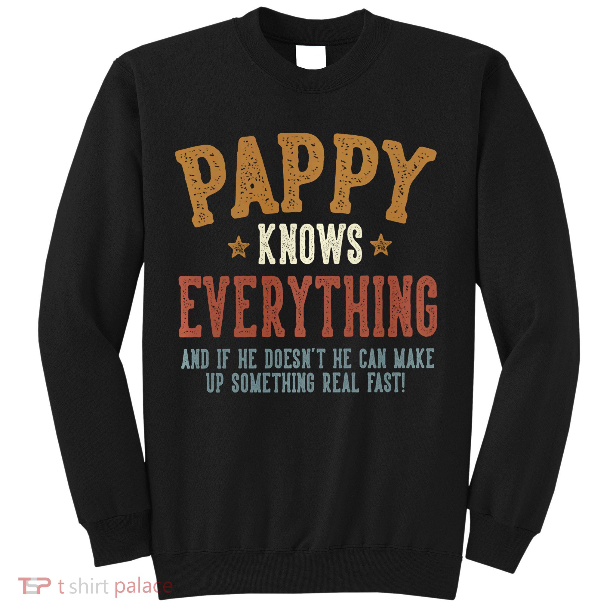 Pappy Knows Everything Humorous FatherS Day Pappy Sweatshirt
