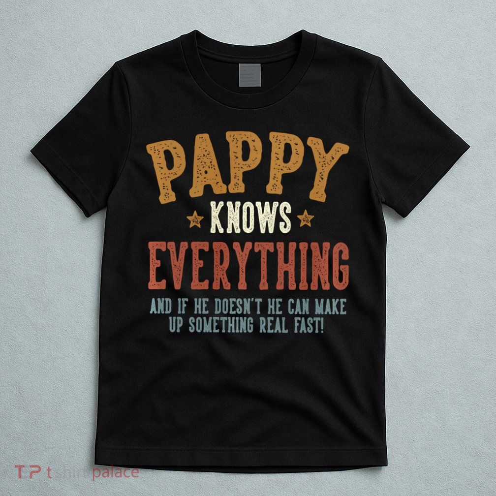 Pappy Knows Everything Humorous FatherS Day Pappy T-Shirt
