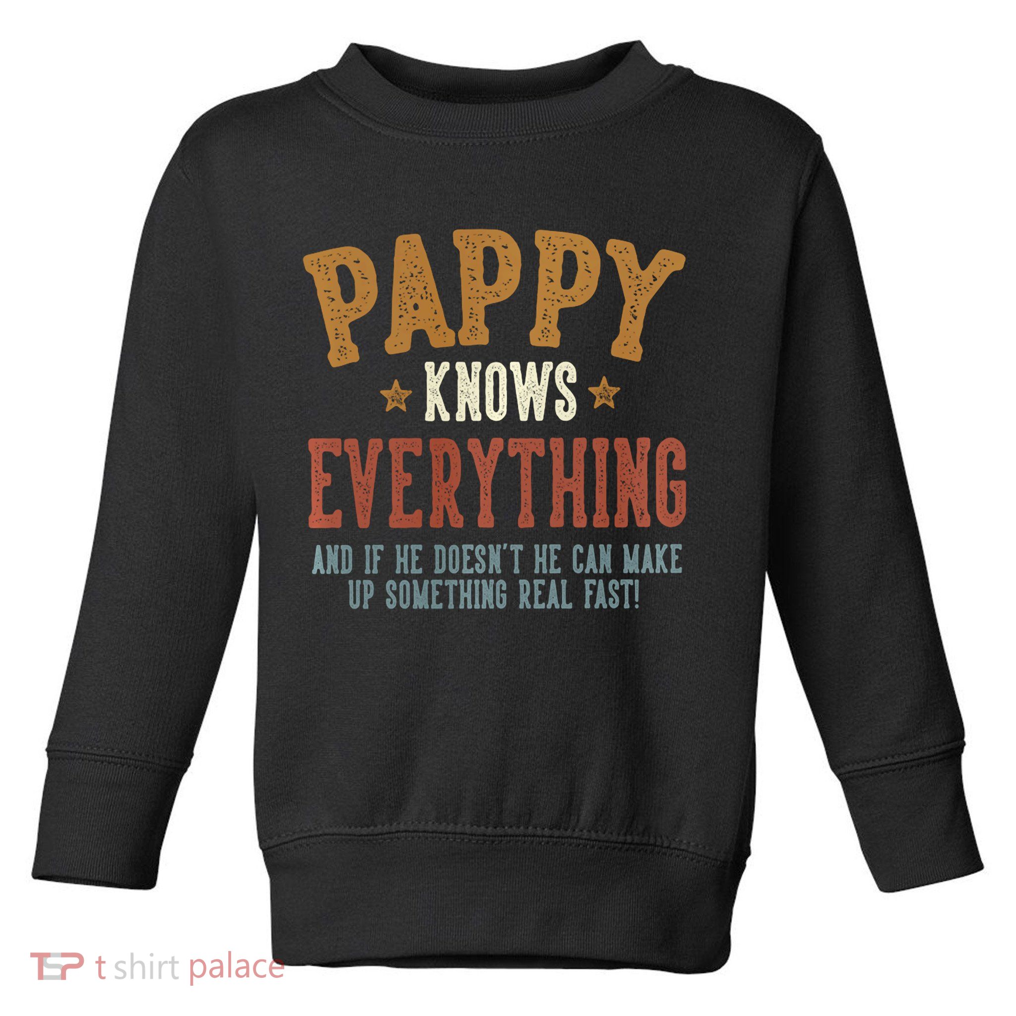 Pappy Knows Everything Humorous FatherS Day Pappy Toddler Sweatshirt