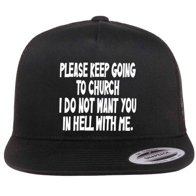 Please Keep Going To Church I Do Not Want You In Hell With Me Flat Bill Trucker Hat