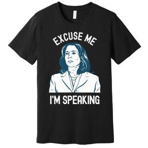 President Kamala Harris Excuse Me Im Speaking Premium T-Shirt