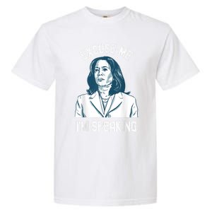 President Kamala Harris Excuse Me IM Speaking Garment-Dyed Heavyweight T-Shirt