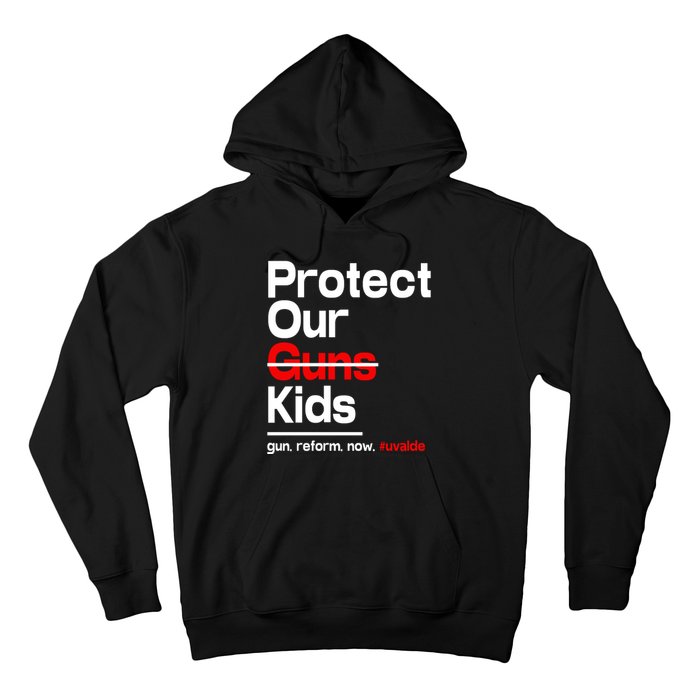 Protect Kid Not Guns Protect Our Kid Not Gun Guns Reform Now Uvalde Hoodie