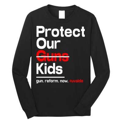 Protect Kid Not Guns Protect Our Kid Not Gun Guns Reform Now Uvalde Long Sleeve Shirt