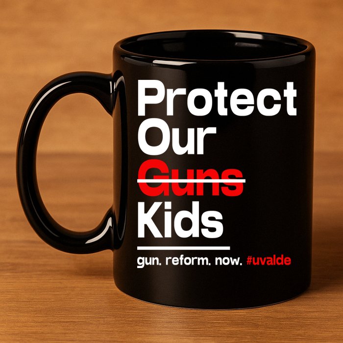 Protect Kid Not Guns Protect Our Kid Not Gun Guns Reform Now Uvalde 11oz C Handle Ceramic Mug