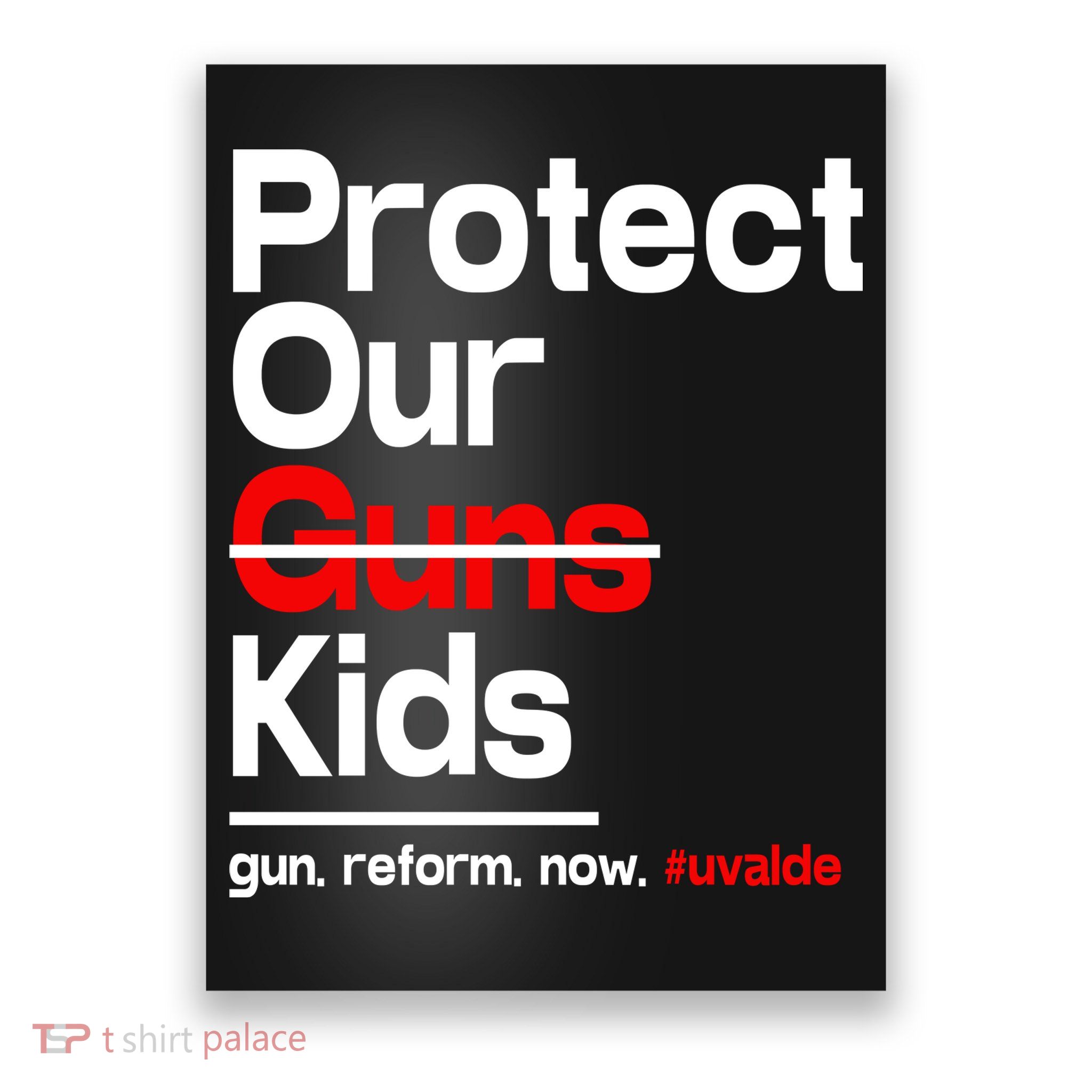 Protect Kid Not Guns Protect Our Kid Not Gun Guns Reform Now Uvalde Poster