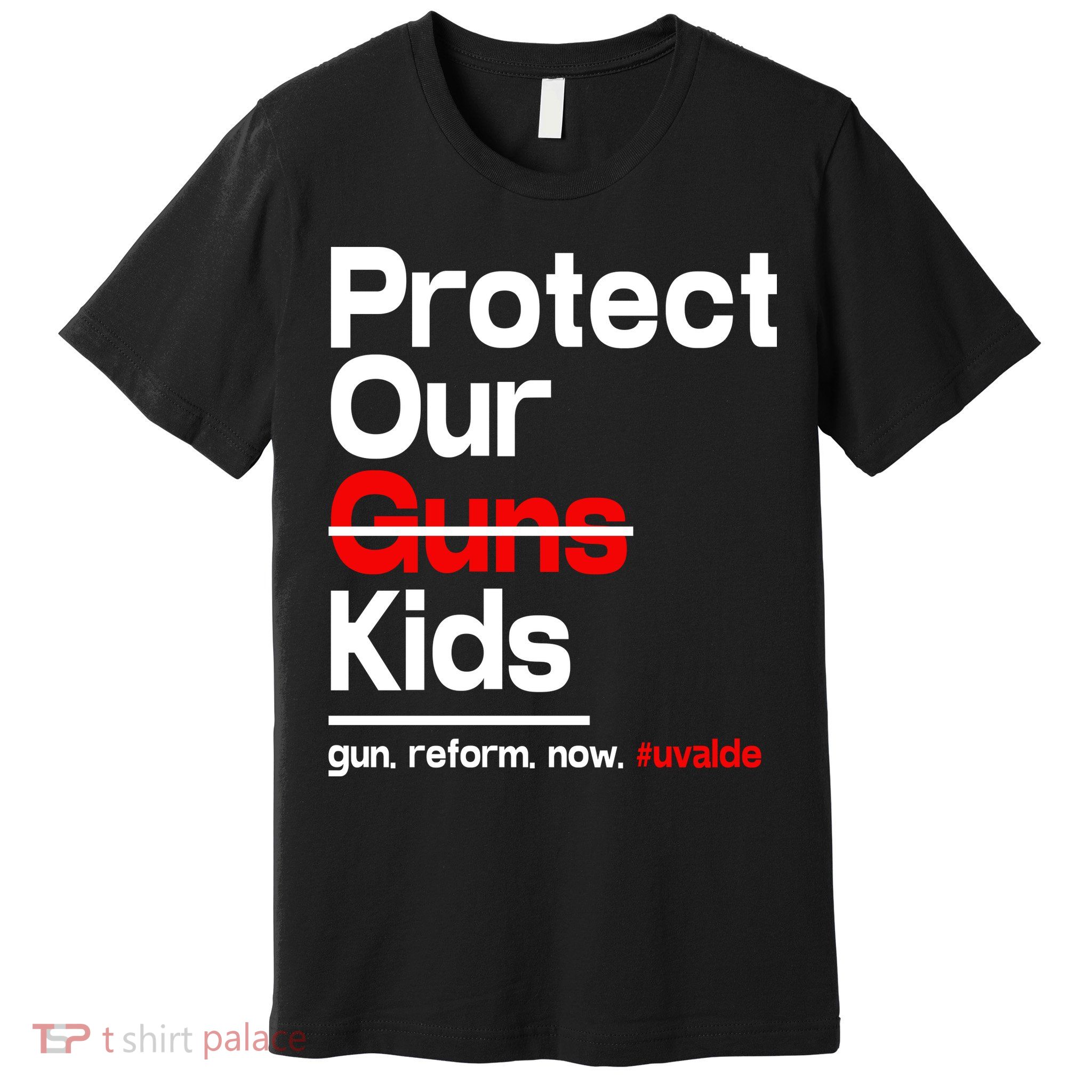 Protect Kid Not Guns Protect Our Kid Not Gun Guns Reform Now Uvalde Premium T-Shirt