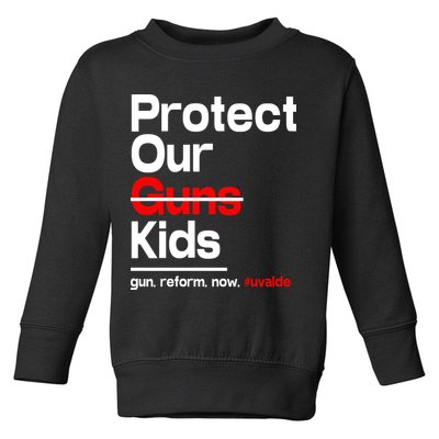 Protect Kid Not Guns Protect Our Kid Not Gun Guns Reform Now Uvalde Toddler Sweatshirt