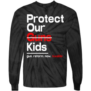 Protect Kid Not Guns Protect Our Kid Not Gun Guns Reform Now Uvalde Tie-Dye Long Sleeve Shirt