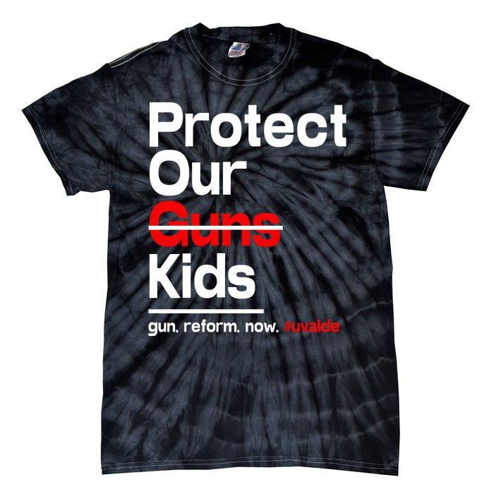 Protect Kid Not Guns Protect Our Kid Not Gun Guns Reform Now Uvalde Tie-Dye T-Shirt