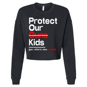 Protect Kid Not Guns Protect Our Kid Not Gun Guns Reform Now Uvalde Cropped Pullover Crew