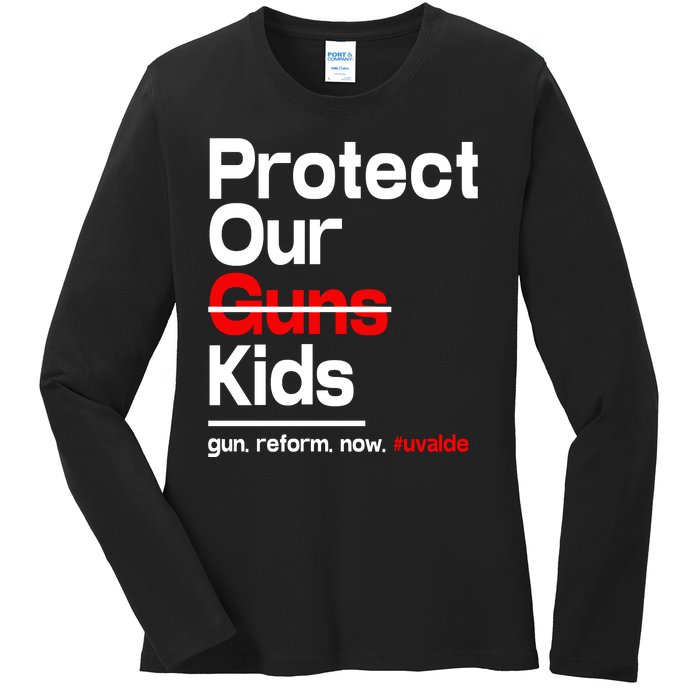 Protect Kid Not Guns Protect Our Kid Not Gun Guns Reform Now Uvalde Ladies Long Sleeve Shirt