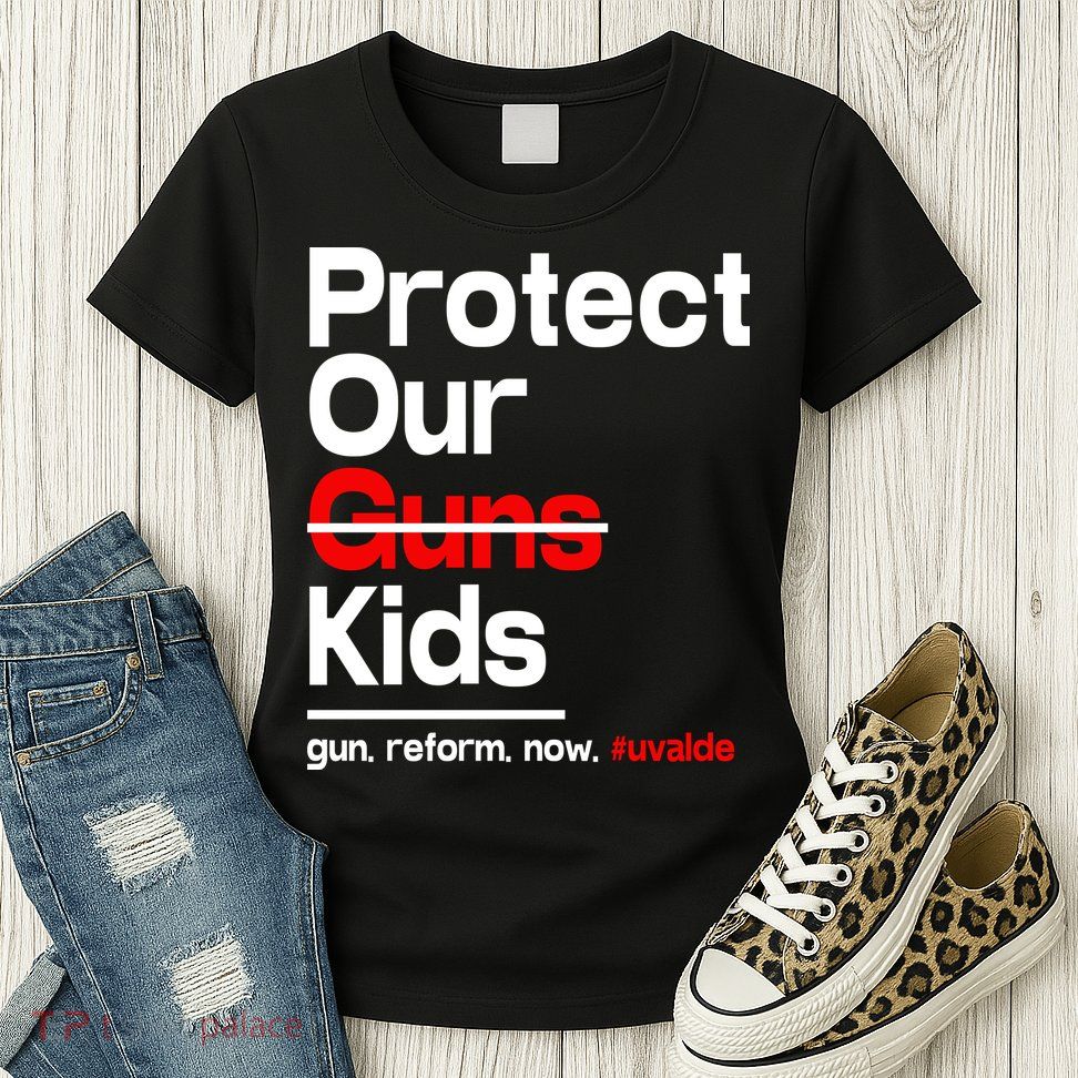 Protect Kid Not Guns Protect Our Kid Not Gun Guns Reform Now Uvalde Womens T-Shirt