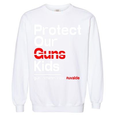 Protect Kid Not Guns Protect Our Kid Not Gun Guns Reform Now Uvalde Garment-Dyed Sweatshirt