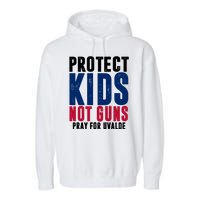 Protect Kids Not Guns Pray For Uvalde Garment-Dyed Fleece Hoodie