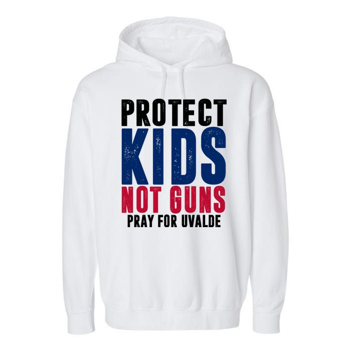 Protect Kids Not Guns Pray For Uvalde Garment-Dyed Fleece Hoodie