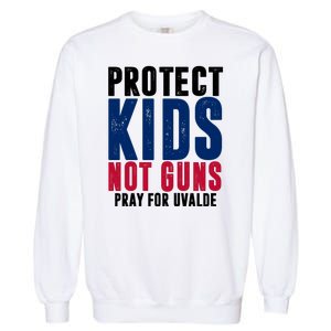 Protect Kids Not Guns Pray For Uvalde Garment-Dyed Sweatshirt