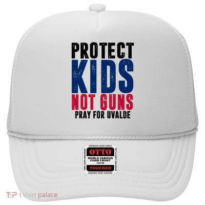 Protect Kids Not Guns Pray For Uvalde High Crown Mesh Back Trucker Hat
