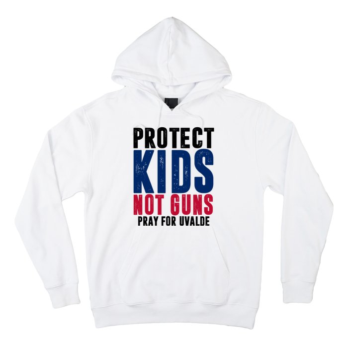 Protect Kids Not Guns Pray For Uvalde Hoodie