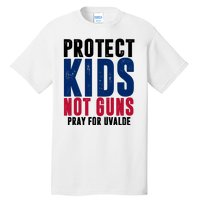 Protect Kids Not Guns Pray For Uvalde Tall T-Shirt