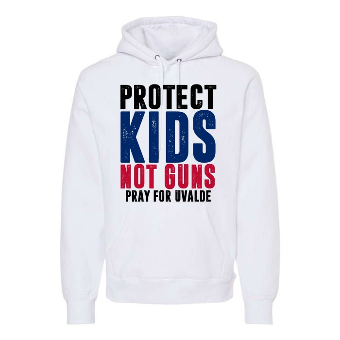 Protect Kids Not Guns Pray For Uvalde Premium Hoodie