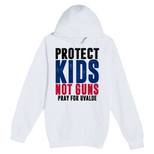 Protect Kids Not Guns Pray For Uvalde Premium Pullover Hoodie