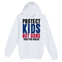 Protect Kids Not Guns Pray For Uvalde Premium Pullover Hoodie