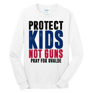 Protect Kids Not Guns Pray For Uvalde Tall Long Sleeve T-Shirt