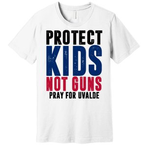 Protect Kids Not Guns Pray For Uvalde Premium T-Shirt