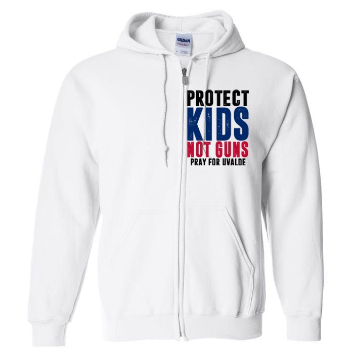 Protect Kids Not Guns Pray For Uvalde Full Zip Hoodie