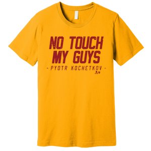 Pyotr Kochetkov No Touch My Guys Premium T-Shirt