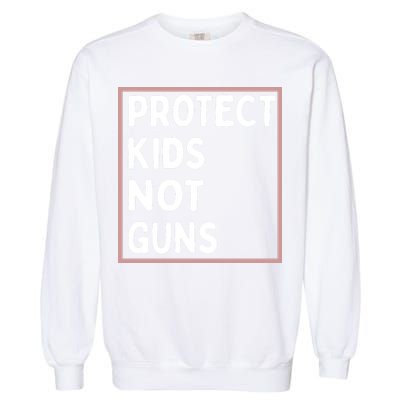 Protect Kids Not Guns End Gun Violence Uvalde Strong Garment-Dyed Sweatshirt