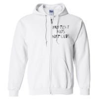 Protect Kids Not Gun Anti Gun Gun Control Full Zip Hoodie