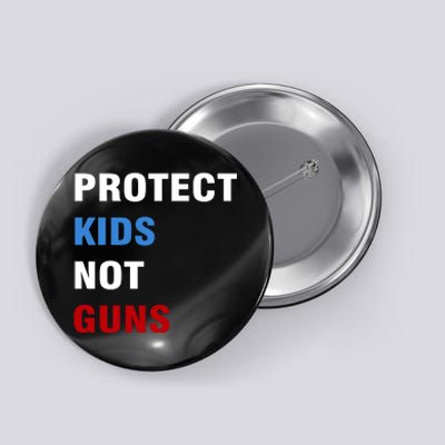 Protect Kids Not Guns Button